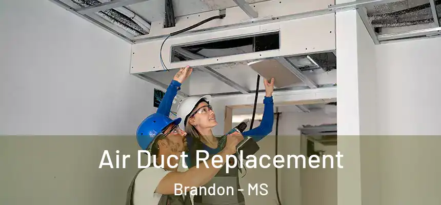  Air Duct Replacement Brandon - MS