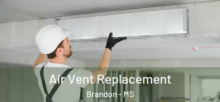 Air Vent Replacement Brandon - MS