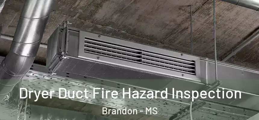  Dryer Duct Fire Hazard Inspection Brandon - MS
