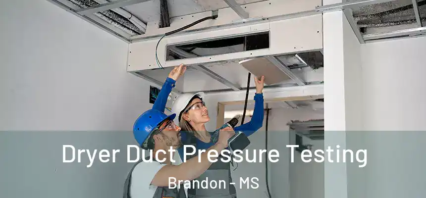Dryer Duct Pressure Testing Brandon - MS