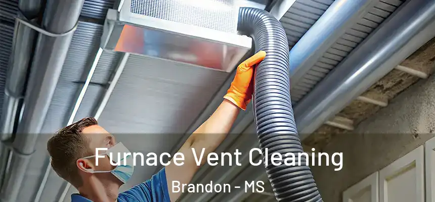 Furnace Vent Cleaning Brandon - MS