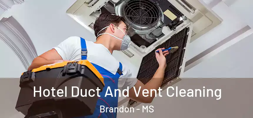  Hotel Duct And Vent Cleaning Brandon - MS