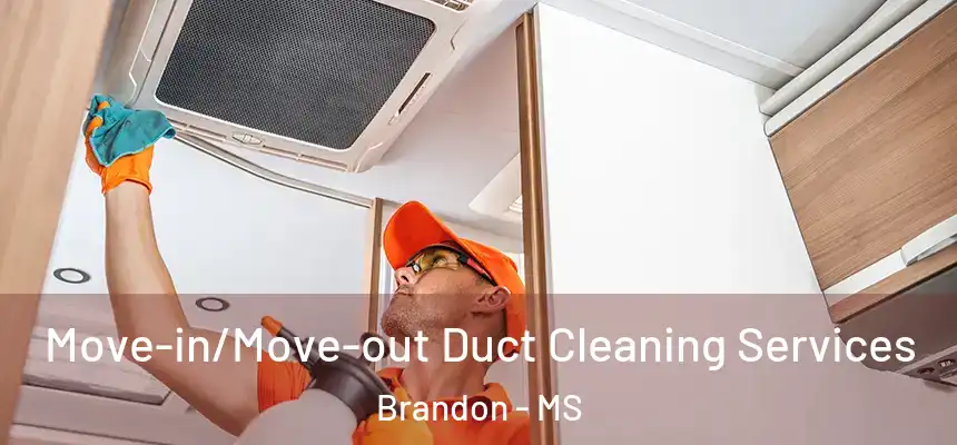 Move-in/Move-out Duct Cleaning Services Brandon - MS